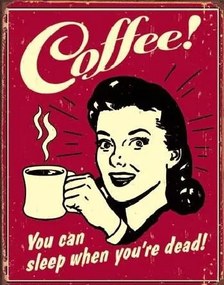 Μεταλλική πινακίδα COFFEE - sleep when dead, (32 x 41 cm)