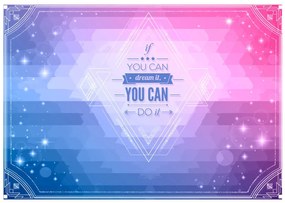 Φωτοταπετσαρία - If you can dream it, you can do it! 100x70